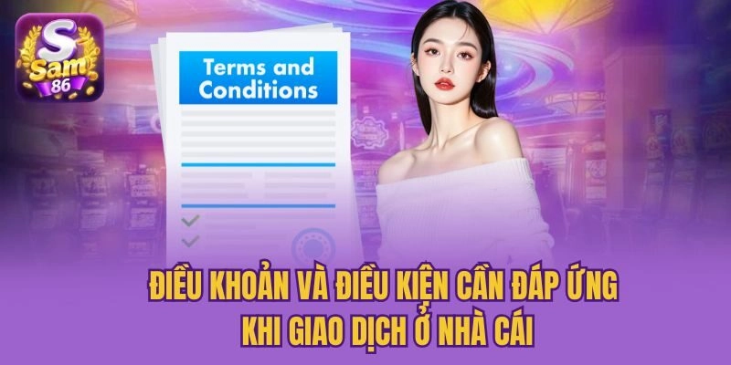 Điều khoản và điều kiện cần đáp ứng khi giao dịch ở nhà cái