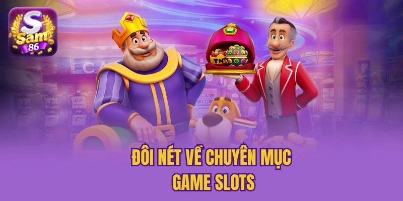 Đôi nét về chuyên mục game slots