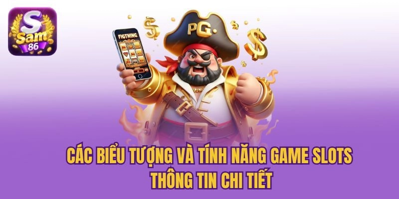 Các Biểu Tượng Và Tính Năng Game Slots – Thông Tin Chi Tiết