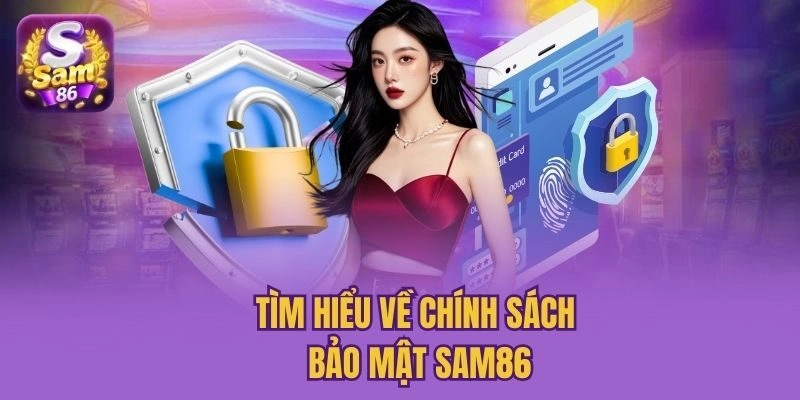 Tìm hiểu về chính sách bảo mật Sam86